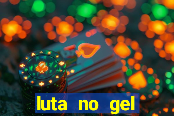 luta no gel cassino show